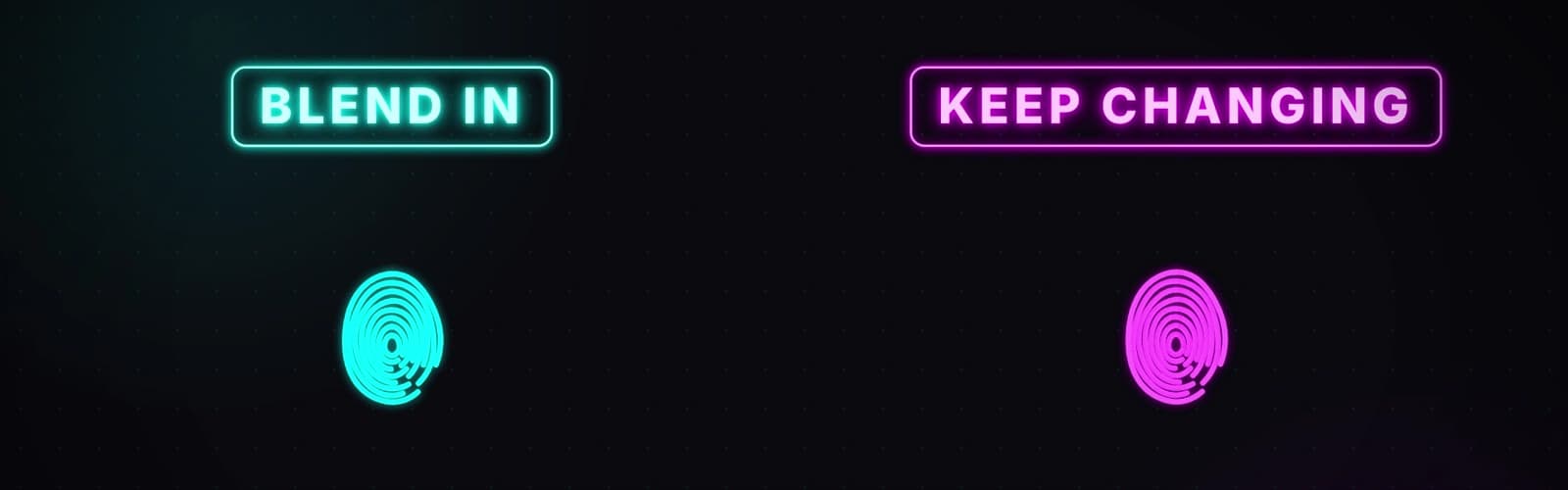 Two neon signs on a dark background: BLEND IN in cyan above a cyan fingerprint, and KEEP CHANGING in magenta above a magenta fingerprint. They stand for the two ways a browser can hide its fingerprint.